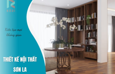 Thiết Kế Nội Thất Sơn La + (Top 3 Thiết Kế Đẹp, Tư Vấn Thi Công)