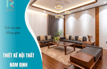 Thiết Kế Nội Thất Nam Định + Xu Hướng Mới