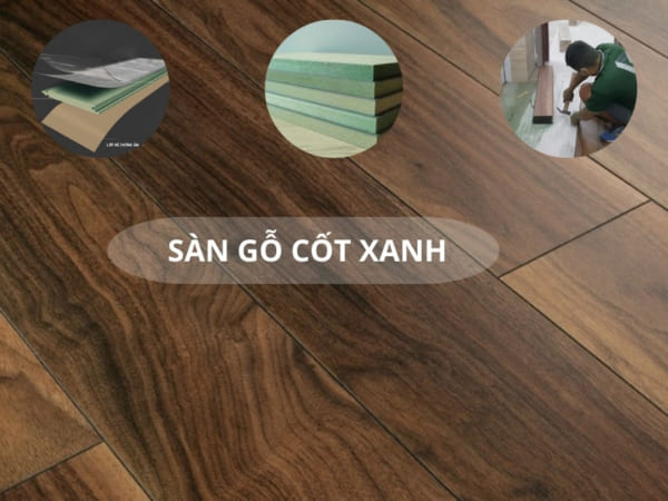 Sàn Gỗ Cốt Xanh + Báo Giá Ván Sàn Công Nghiệp HDF Năm 20240