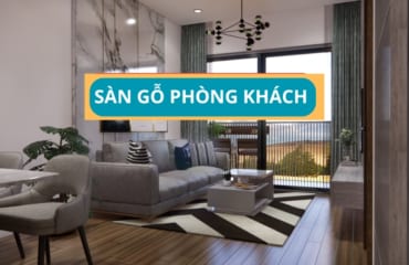 Sàn Gỗ Phòng Khách + 4 Kiểu Lát Ván Sàn Cho Phòng Khách